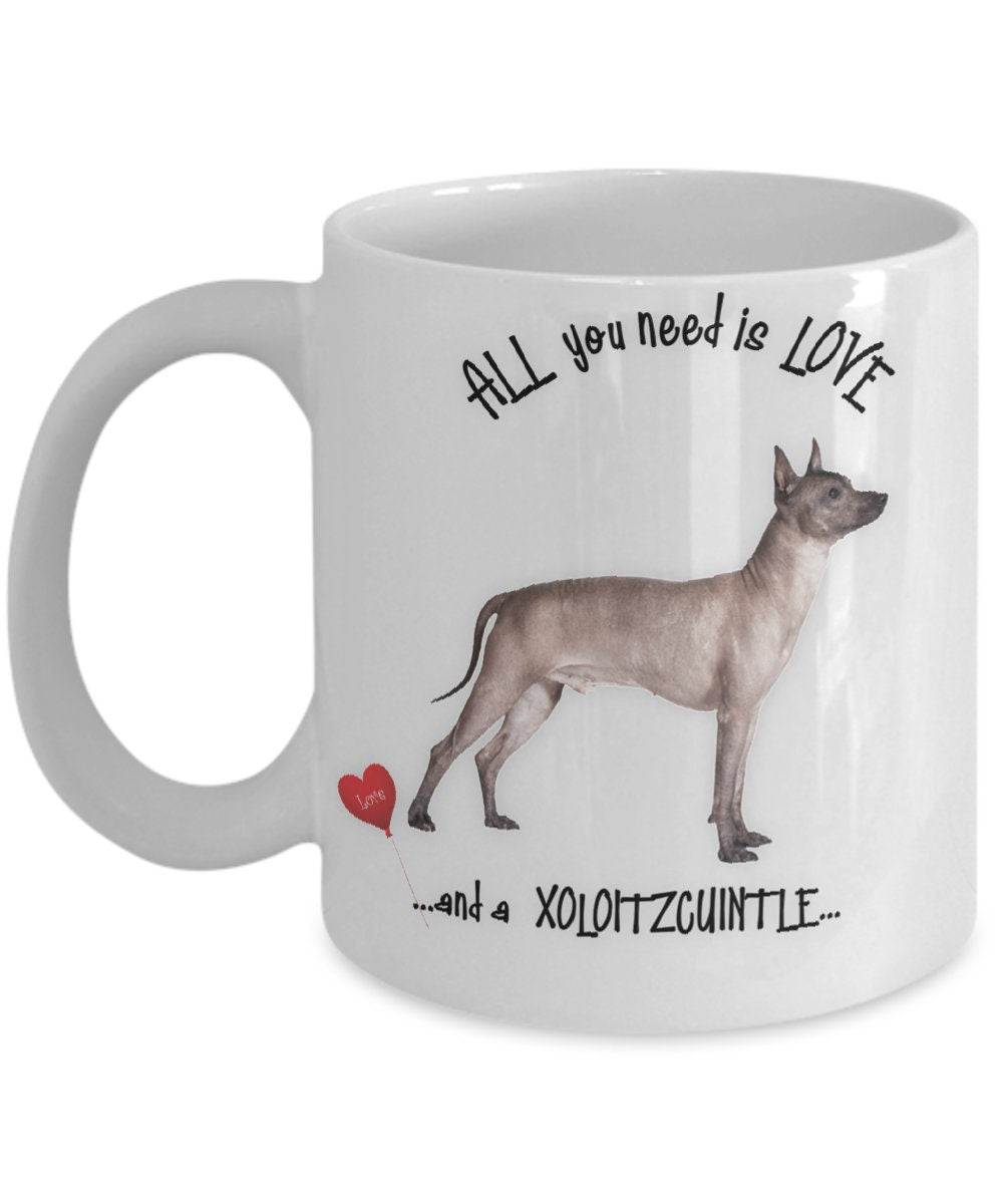 All You Need Is Love and a Xoloitzcuintle Dog Mug
