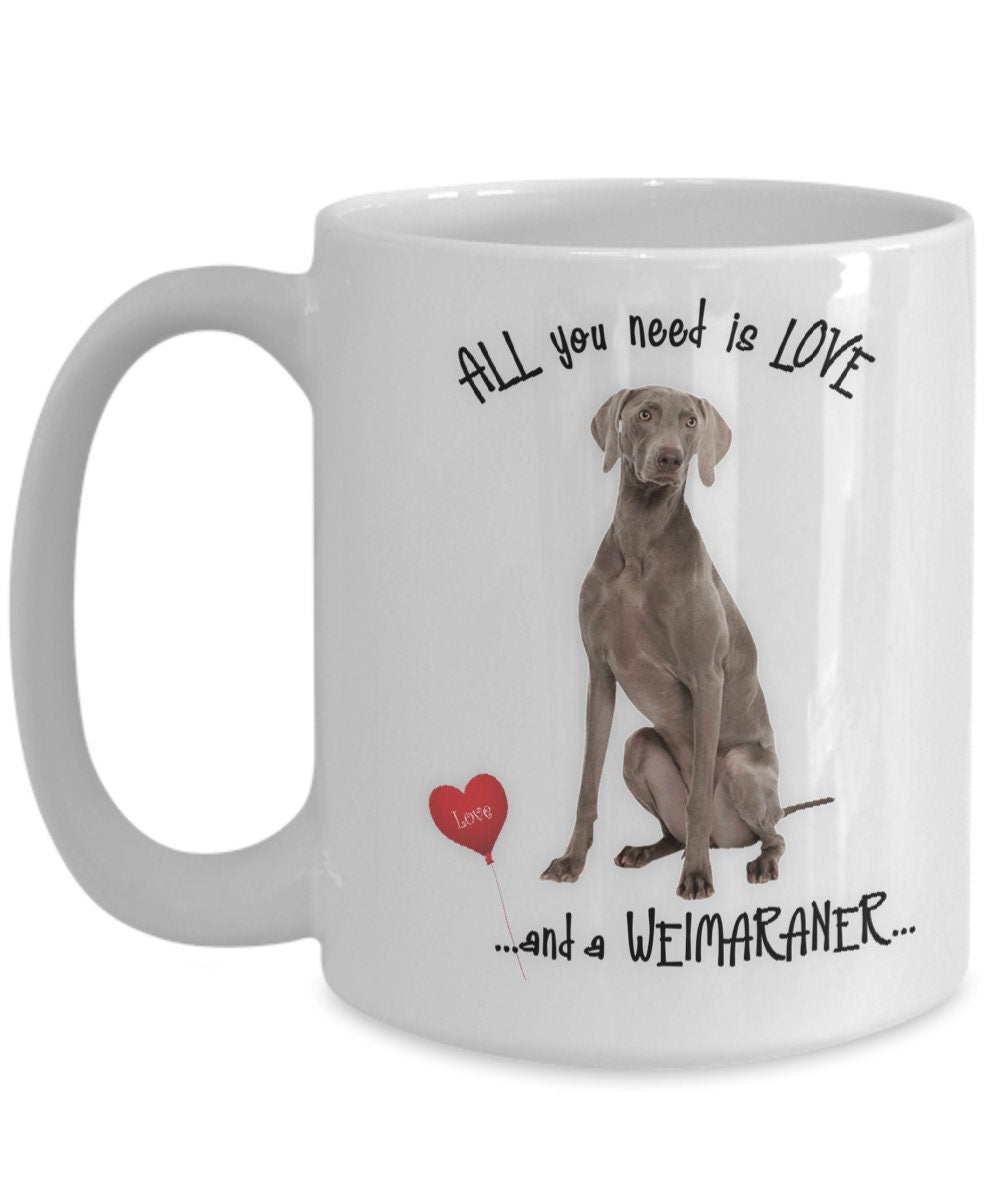All you need is love and a Weimaraner coffee mug gift