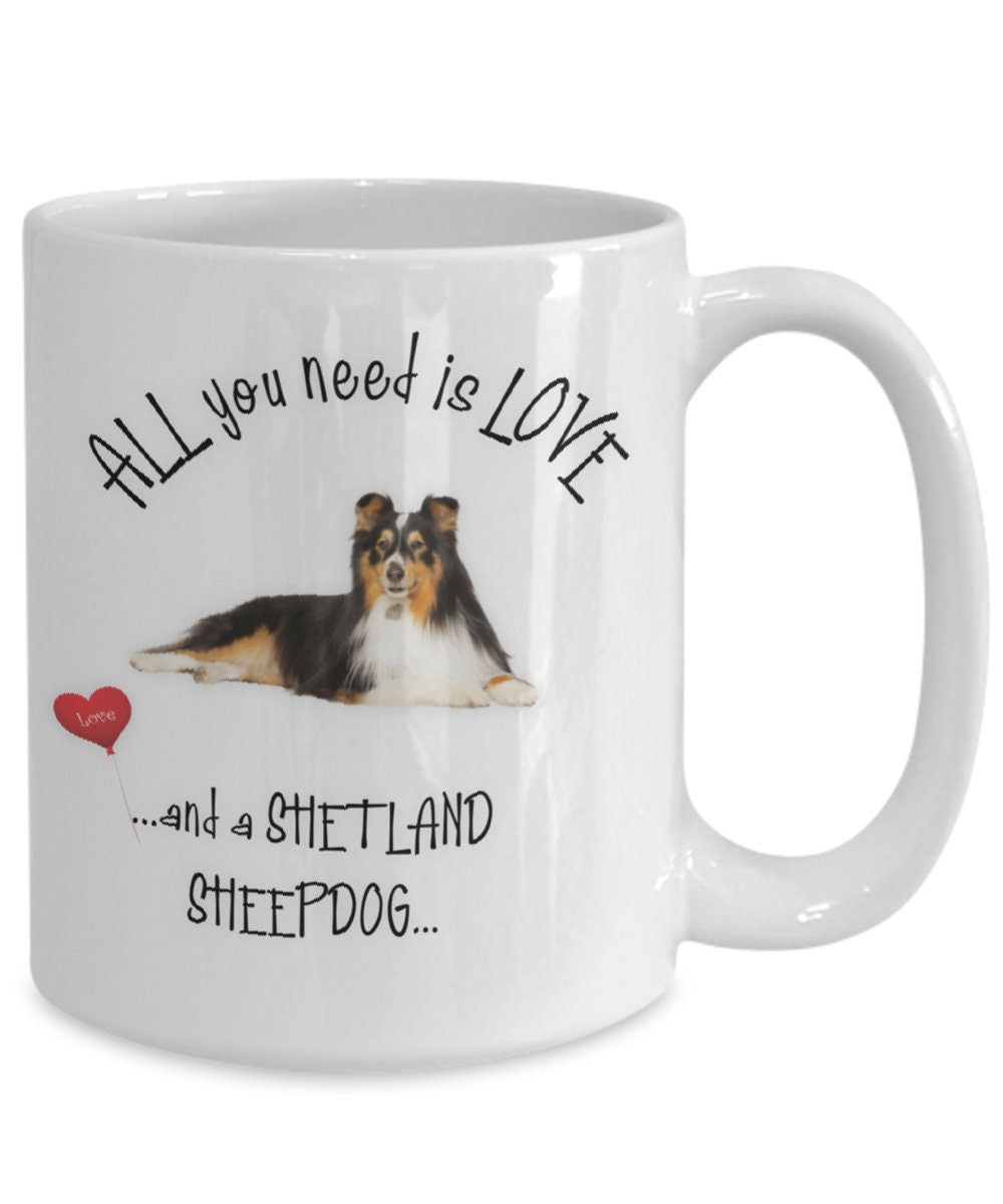 All you need is love and a Shetland Sheepdog mug gift