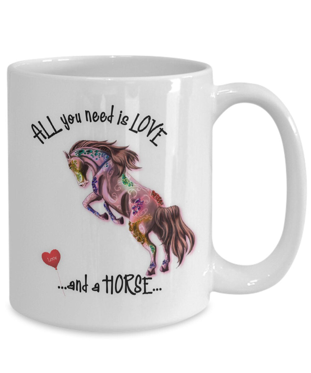 All you need is love and a horse ceramic coffee mug gift