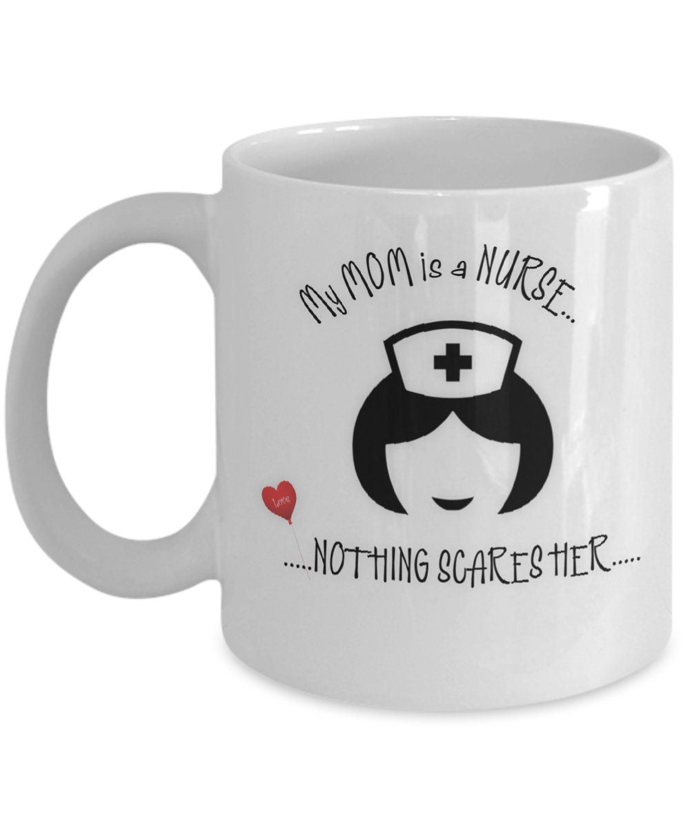 Funny Nurse Coffee Mug My Mom Is a Nurse Nothing Scares Her