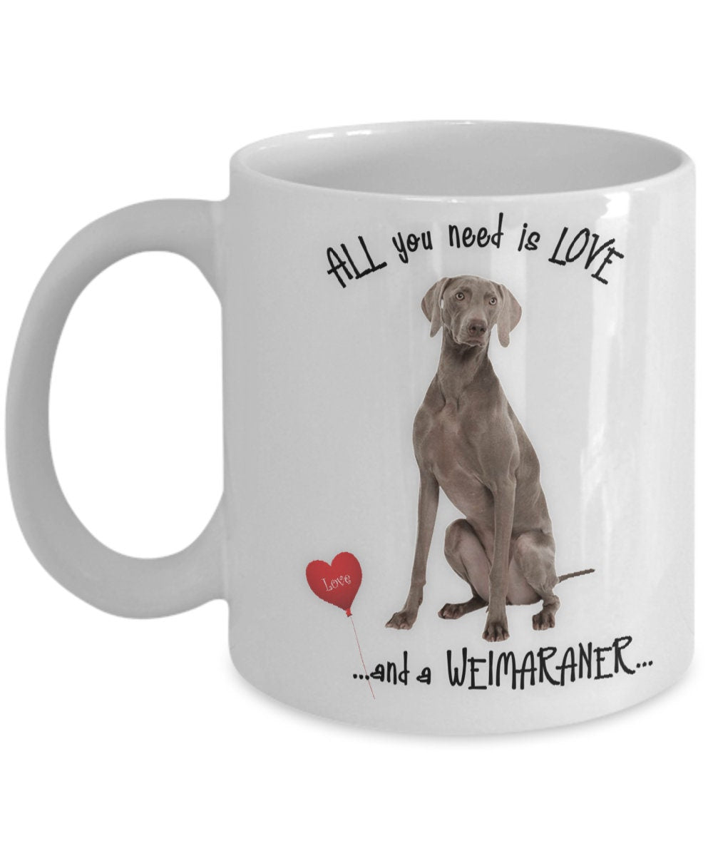 All you need is love and a Weimaraner coffee mug gift