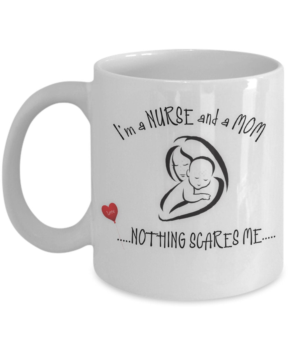 Funny Nurse Mom Mug Nothing Scares Me Coffee Gift