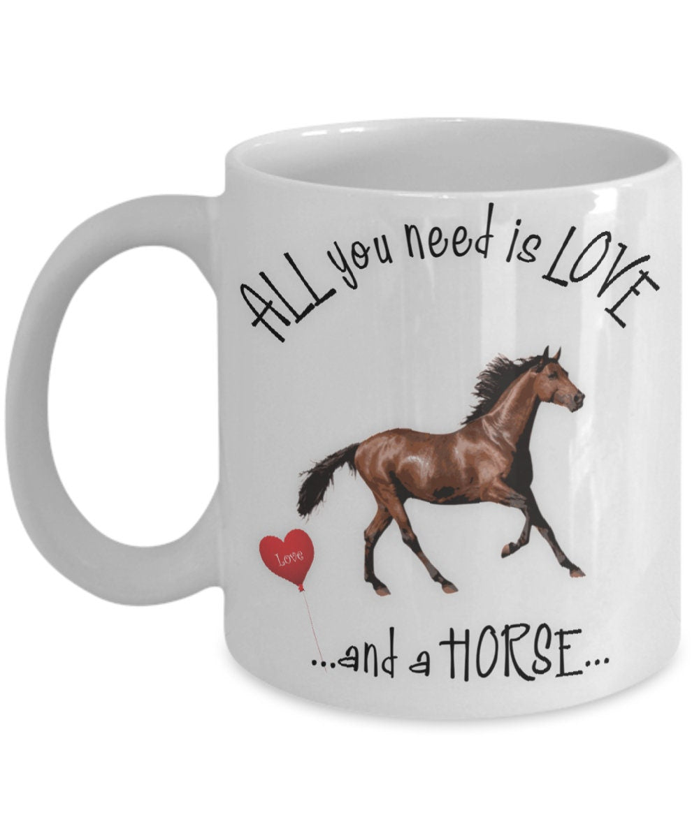 All you need is love and a horse ceramic coffee mug