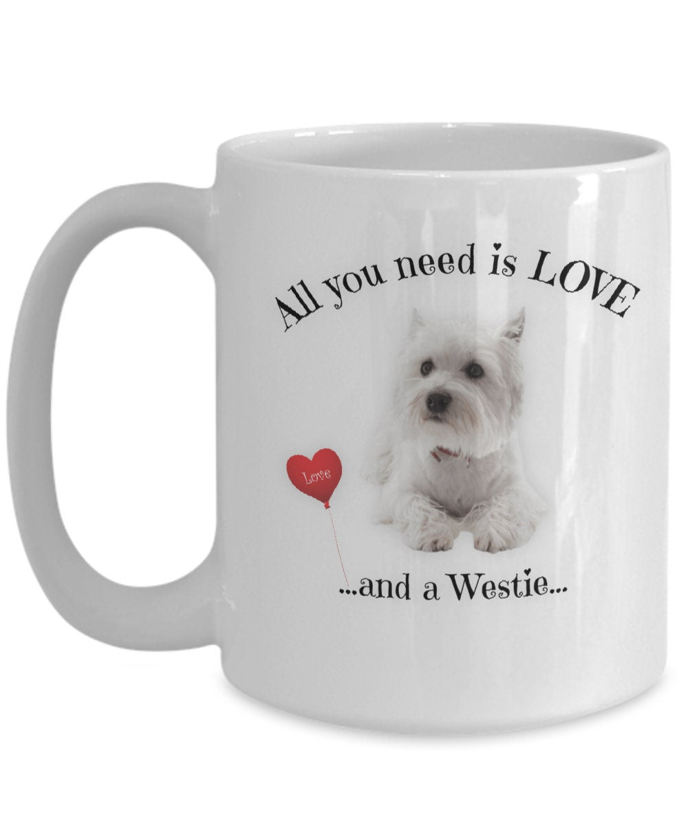 All You Need Is Love and a Westie Coffee Mug Gift