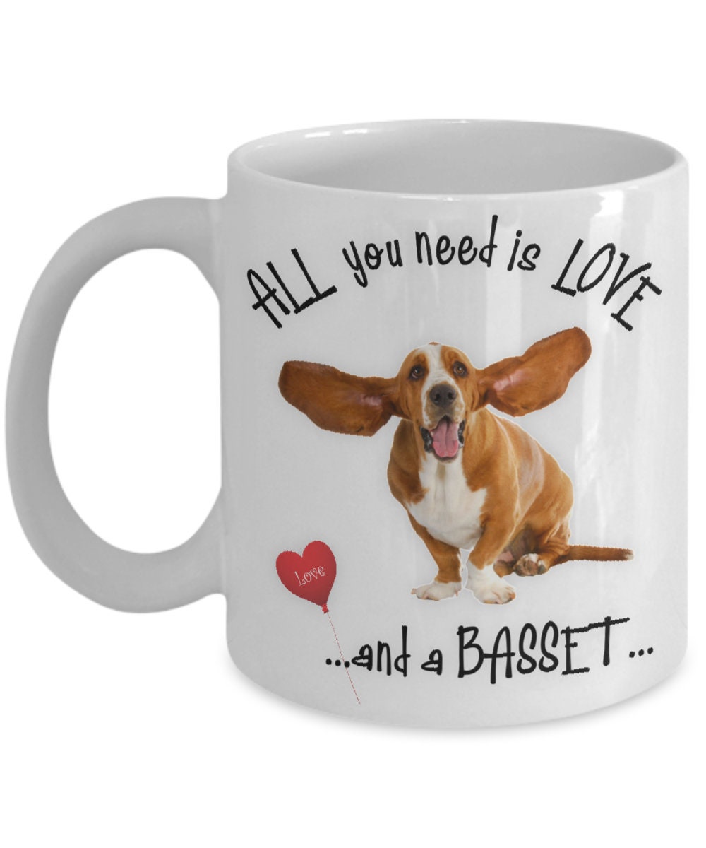 All You Need Is Love and a Basset Hound Coffee Mug Gift