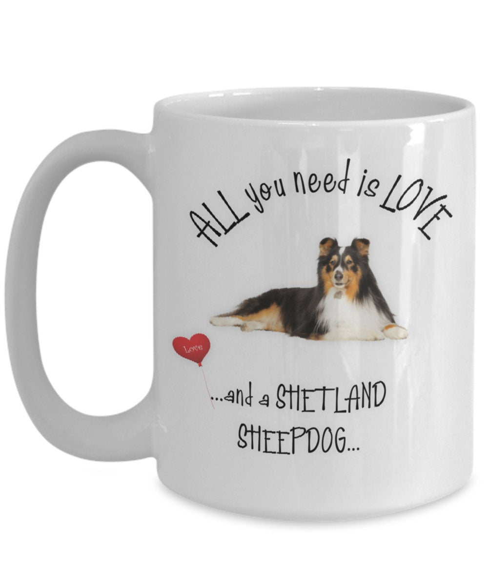All you need is love and a Shetland Sheepdog mug gift