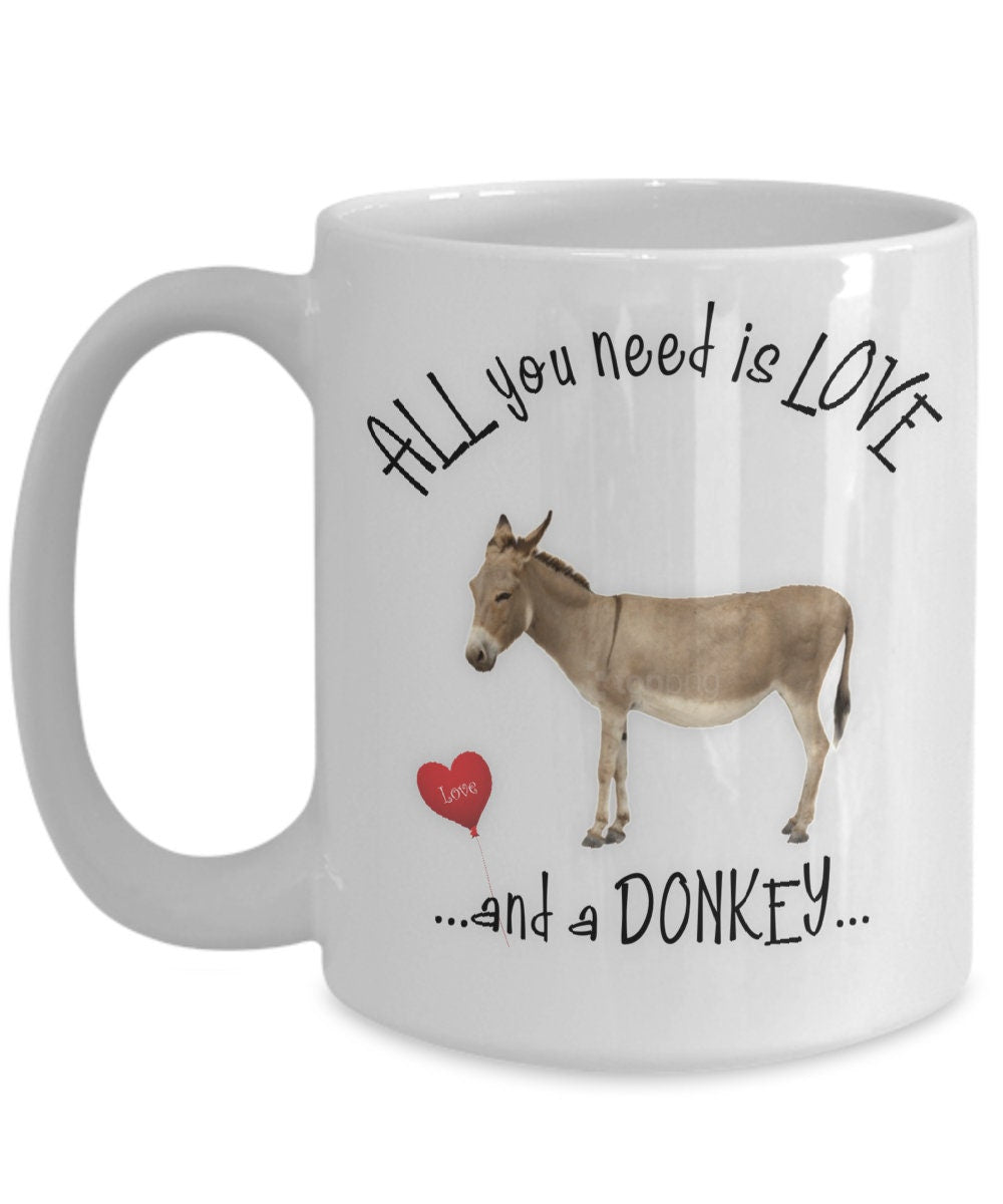 All You Need Is Love and a Donkey Coffee Mug Gift