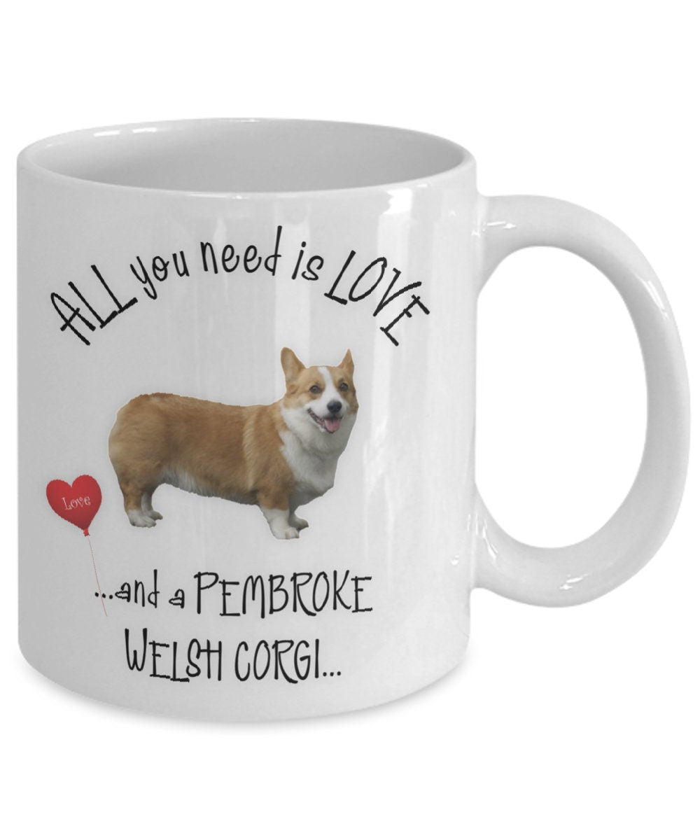 All you need is love and a Pembroke Welsh Corgi mug
