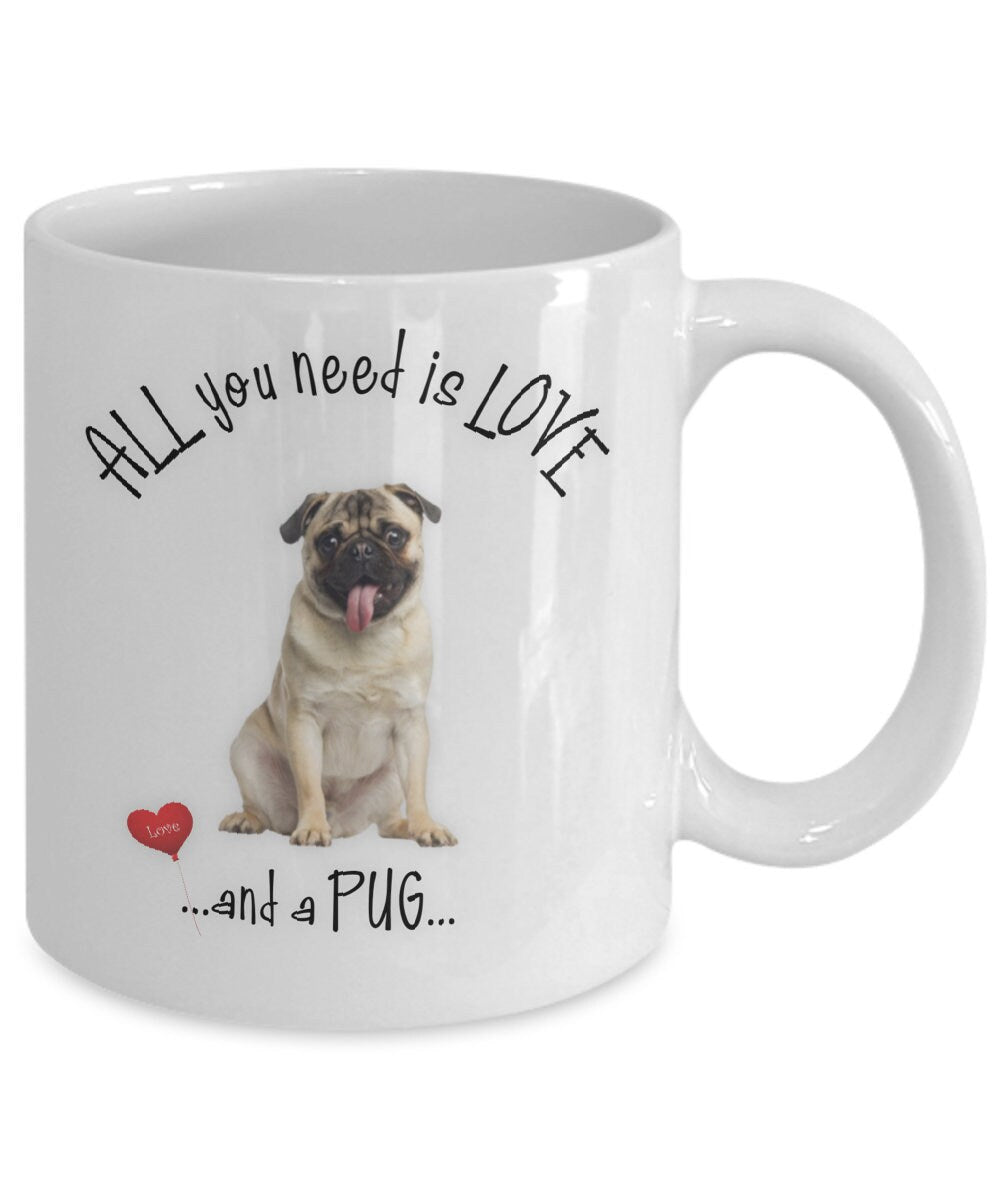 All You Need Is Love Pug Coffee Mug Cute Pet Lovers Gift