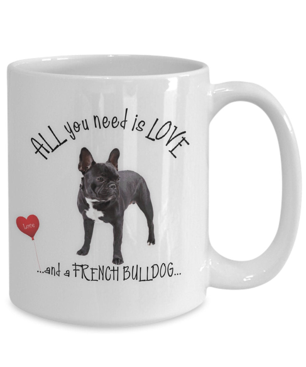 All You Need Is Love and a French Bulldog Coffee Mug