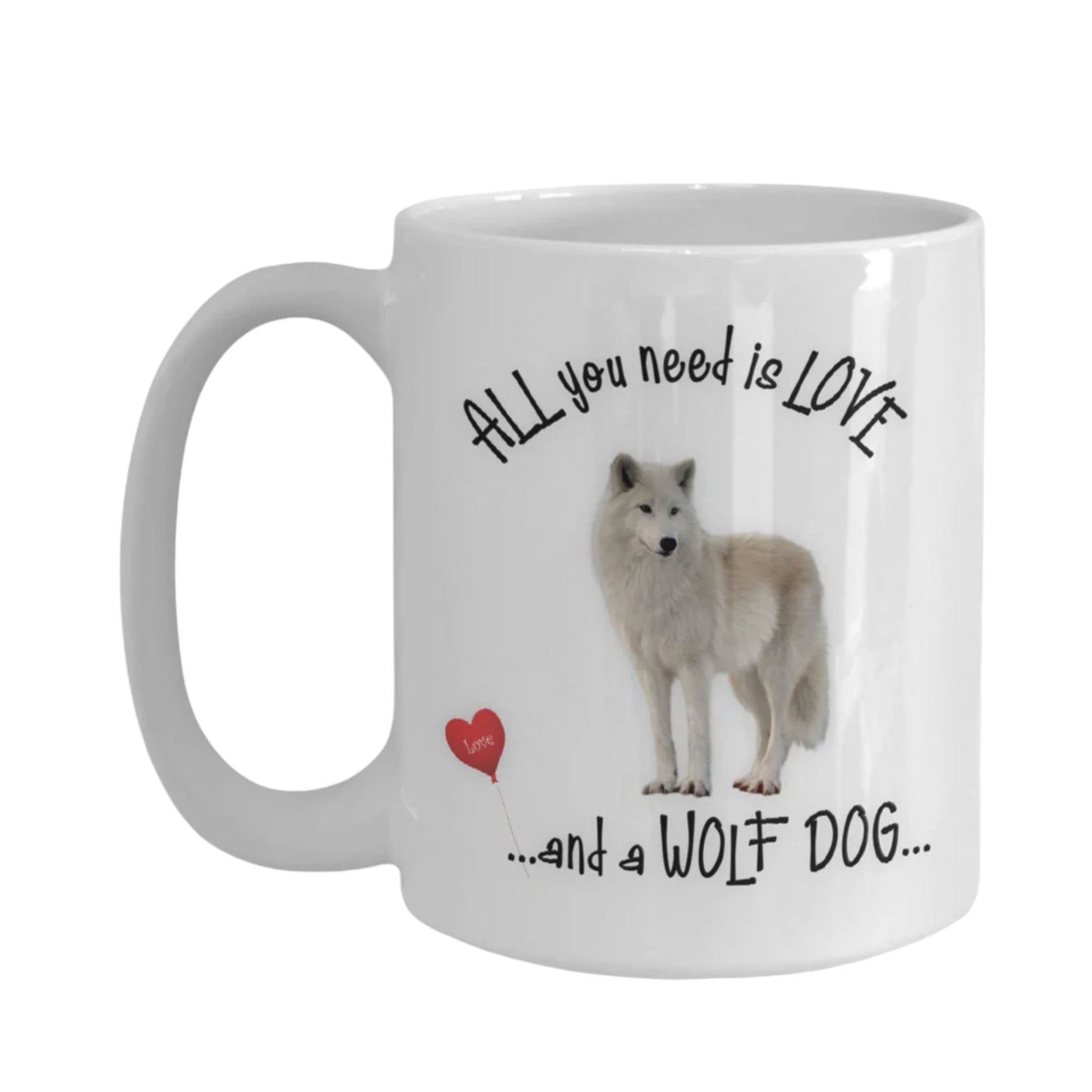 All You Need Is Love and a Wolf Dog Ceramic Coffee Mug