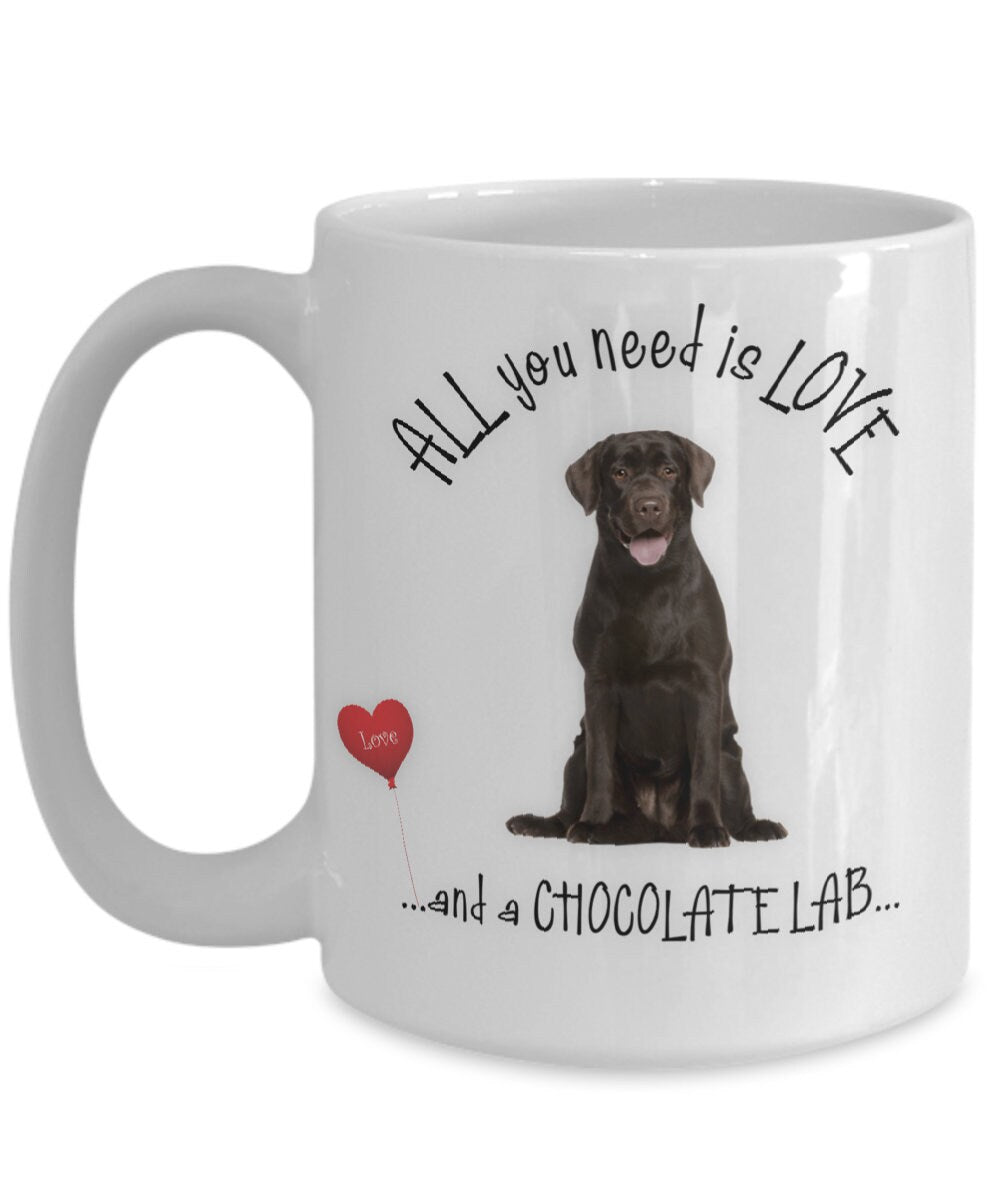 All you need is love and a Chocolate Lab coffee mug