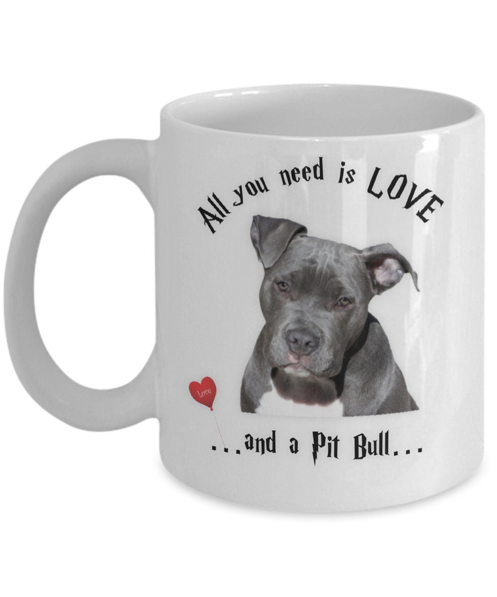 All you need is a Pit Bull coffee mug for dog lovers
