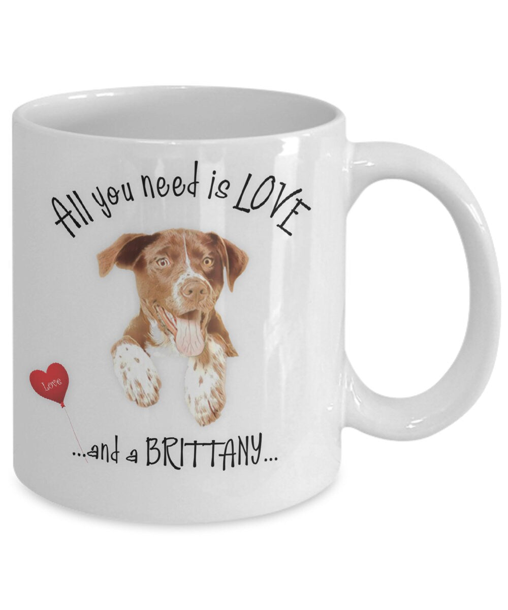 All You Need Is Love and a Brittany Dog Coffee Mug Gift