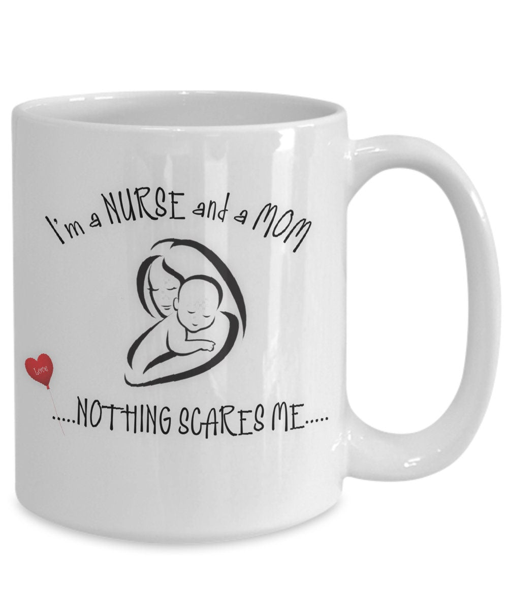 Funny Nurse Mom Mug Nothing Scares Me Coffee Gift