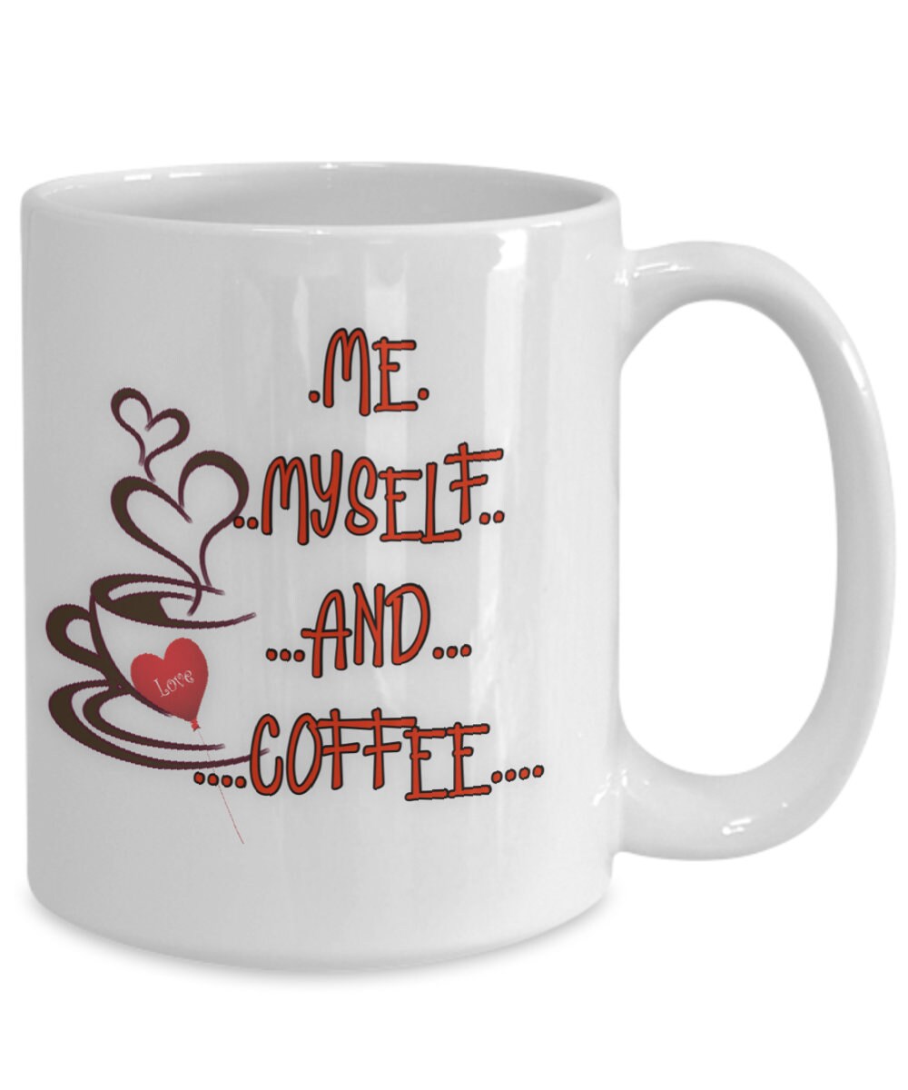 Me Myself and Coffee Mug for Teacher Appreciation or Boss Gift