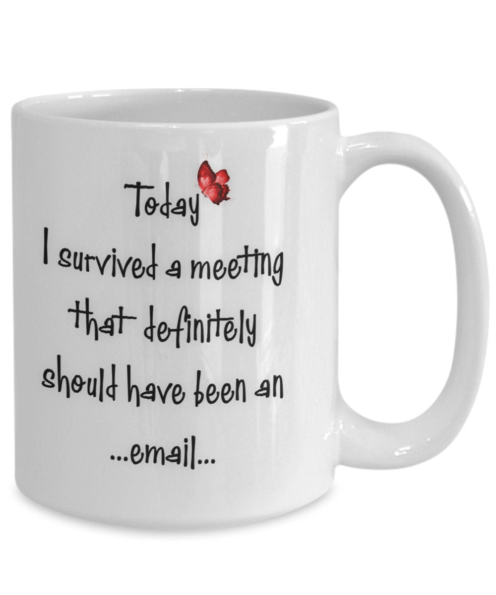 Funny Coffee Mug I Survived a Meeting That Should Be an Email