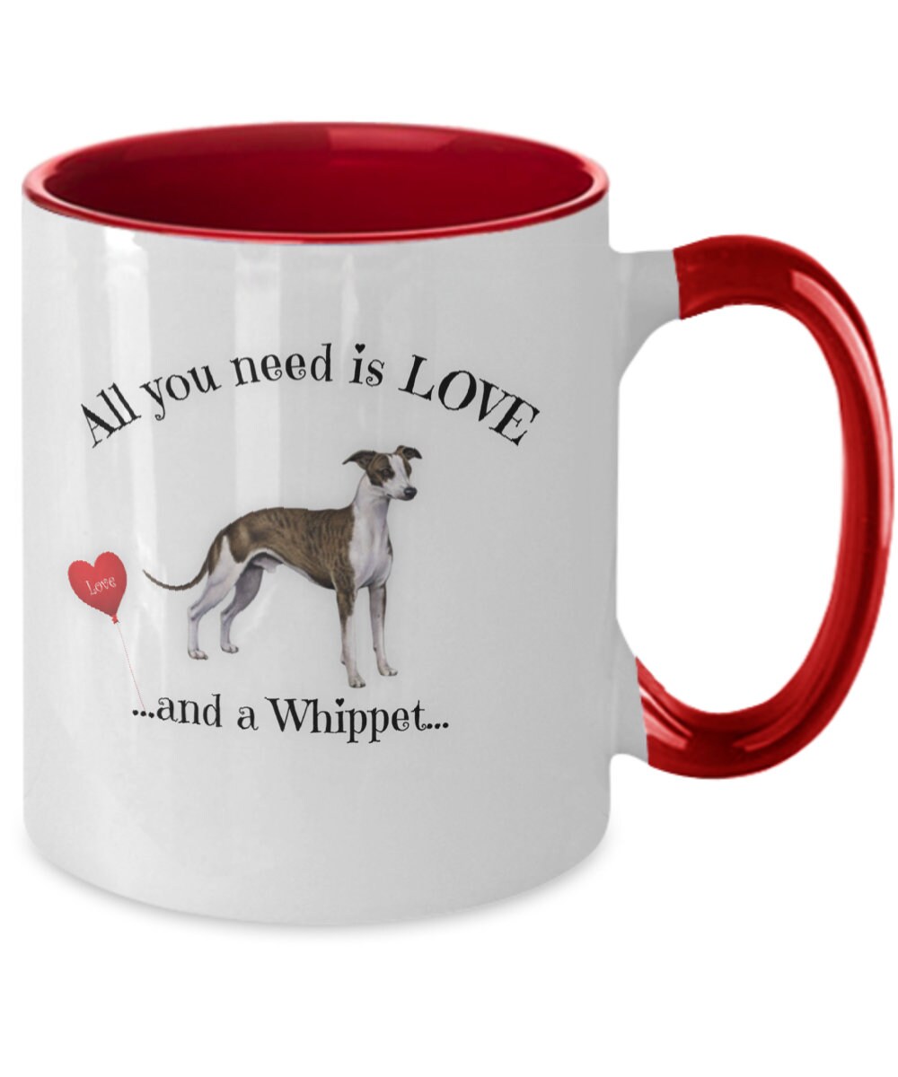 Whippet Coffee Mug All You Need Is Love and a Whippet Cup Gift