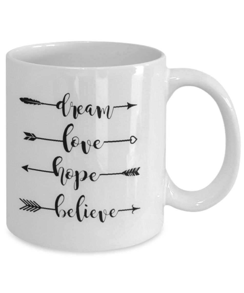 Dream Love Hope Believe Inspirational Coffee Mug for Every Day