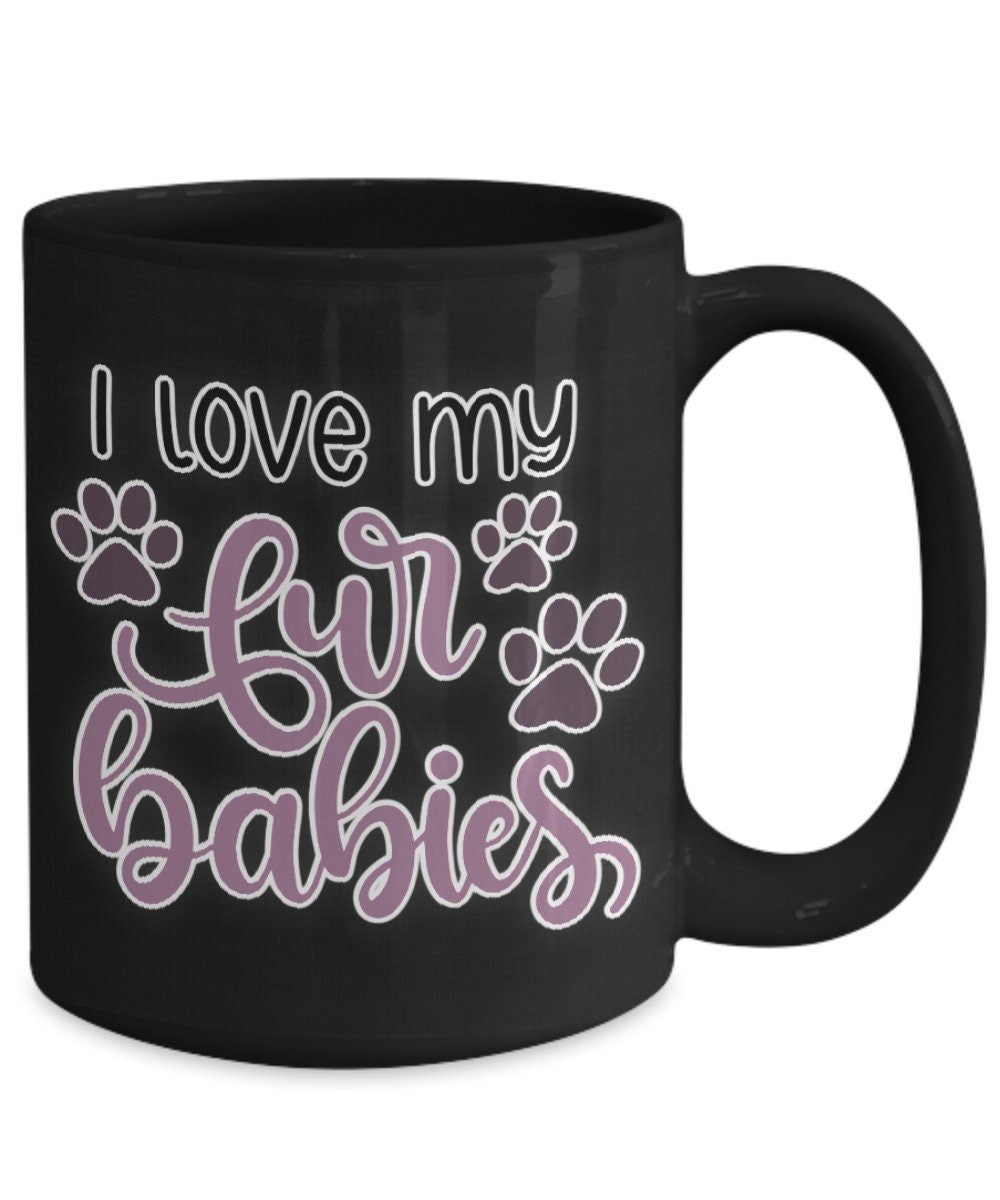I love my fur babies funny dog mom mug perfect pet gift