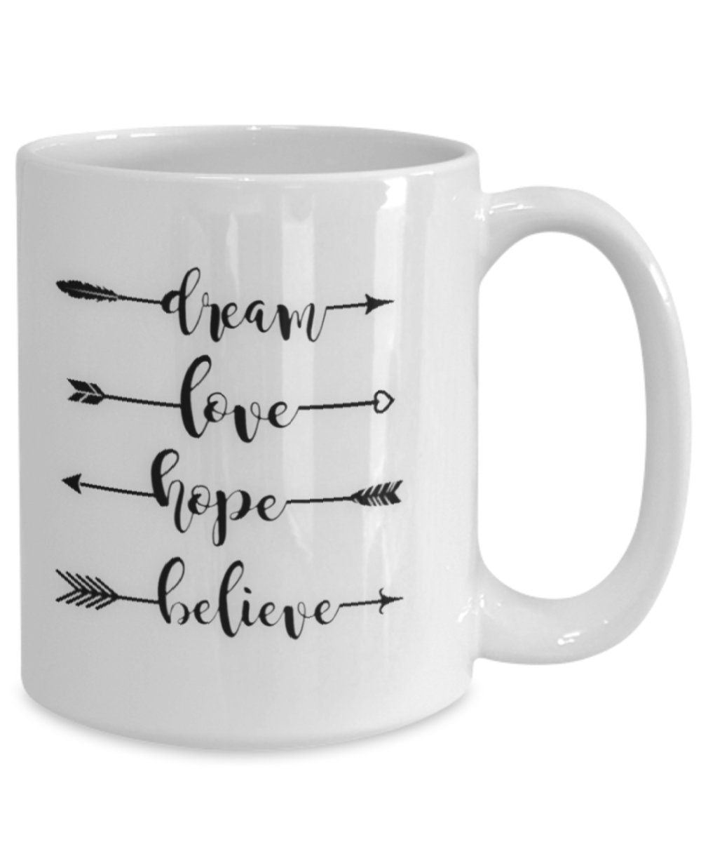 Dream Love Hope Believe Inspirational Coffee Mug for Every Day