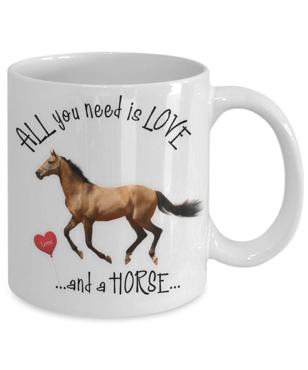 All You Need Is Love and a Horse Coffee Mug Gift