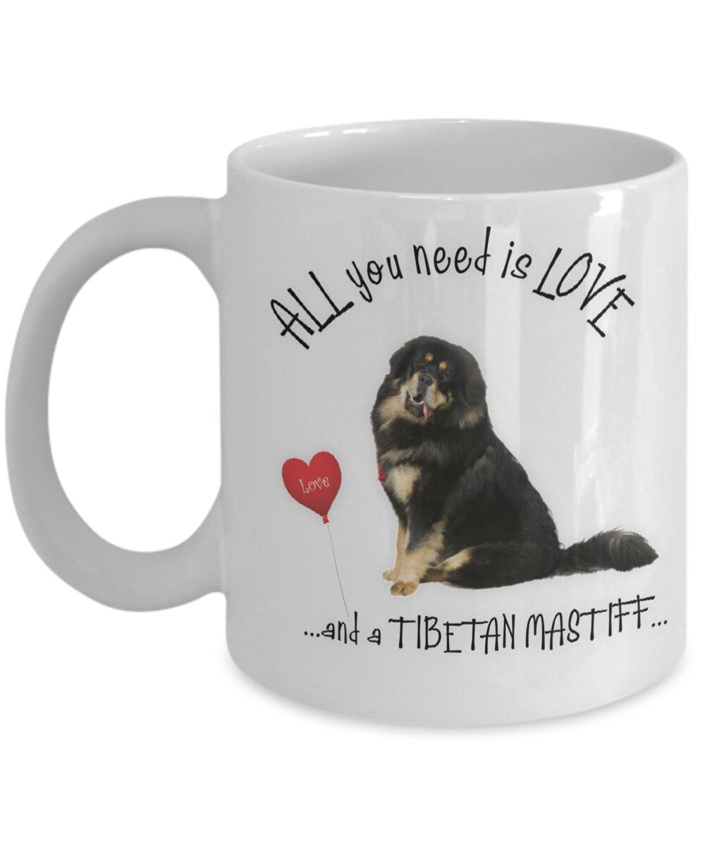 Tibetan Mastiff Coffee Mug All You Need Is Love Dog Mom Gift