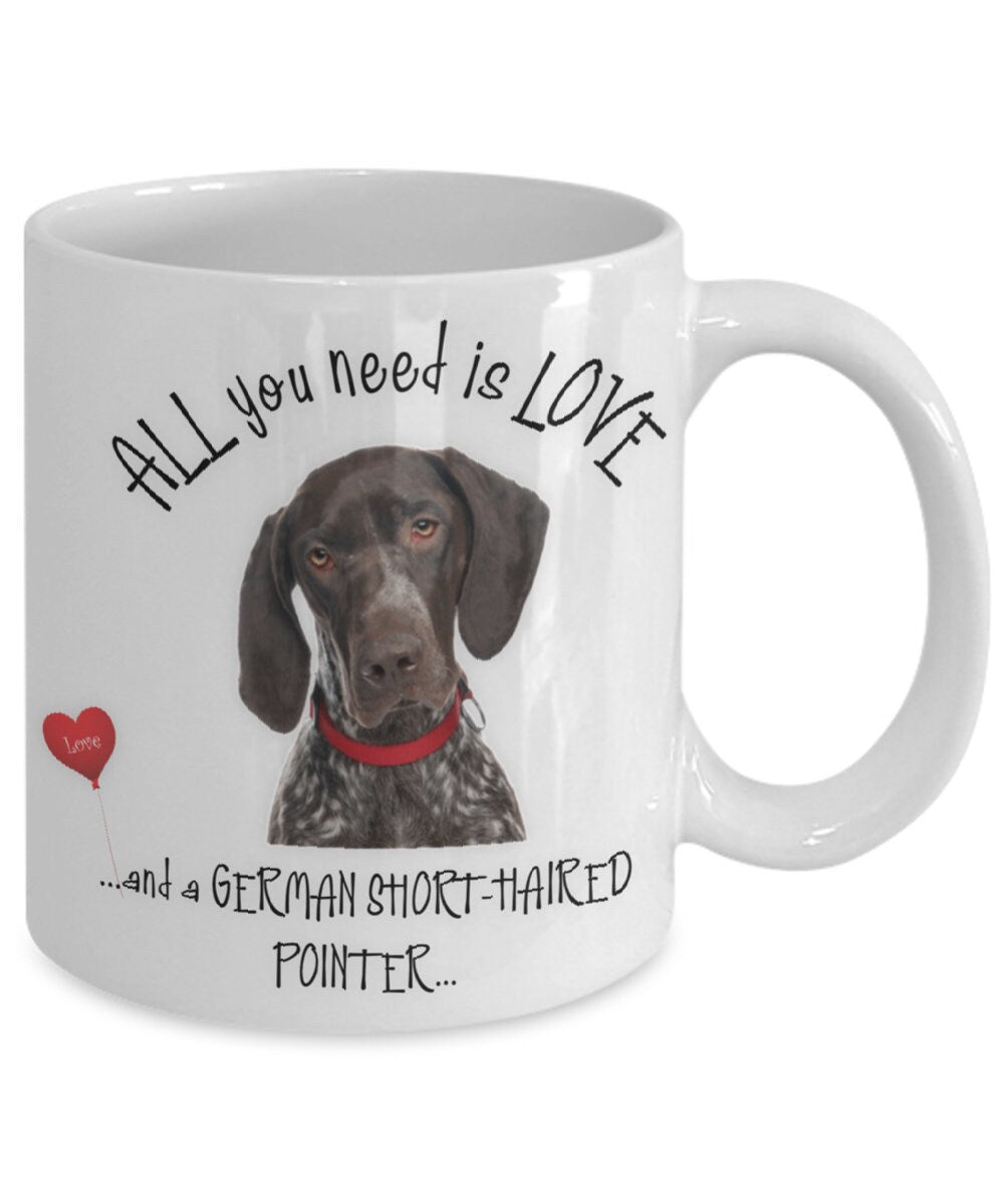 All you need is love and a German Shorthaired Pointer mug