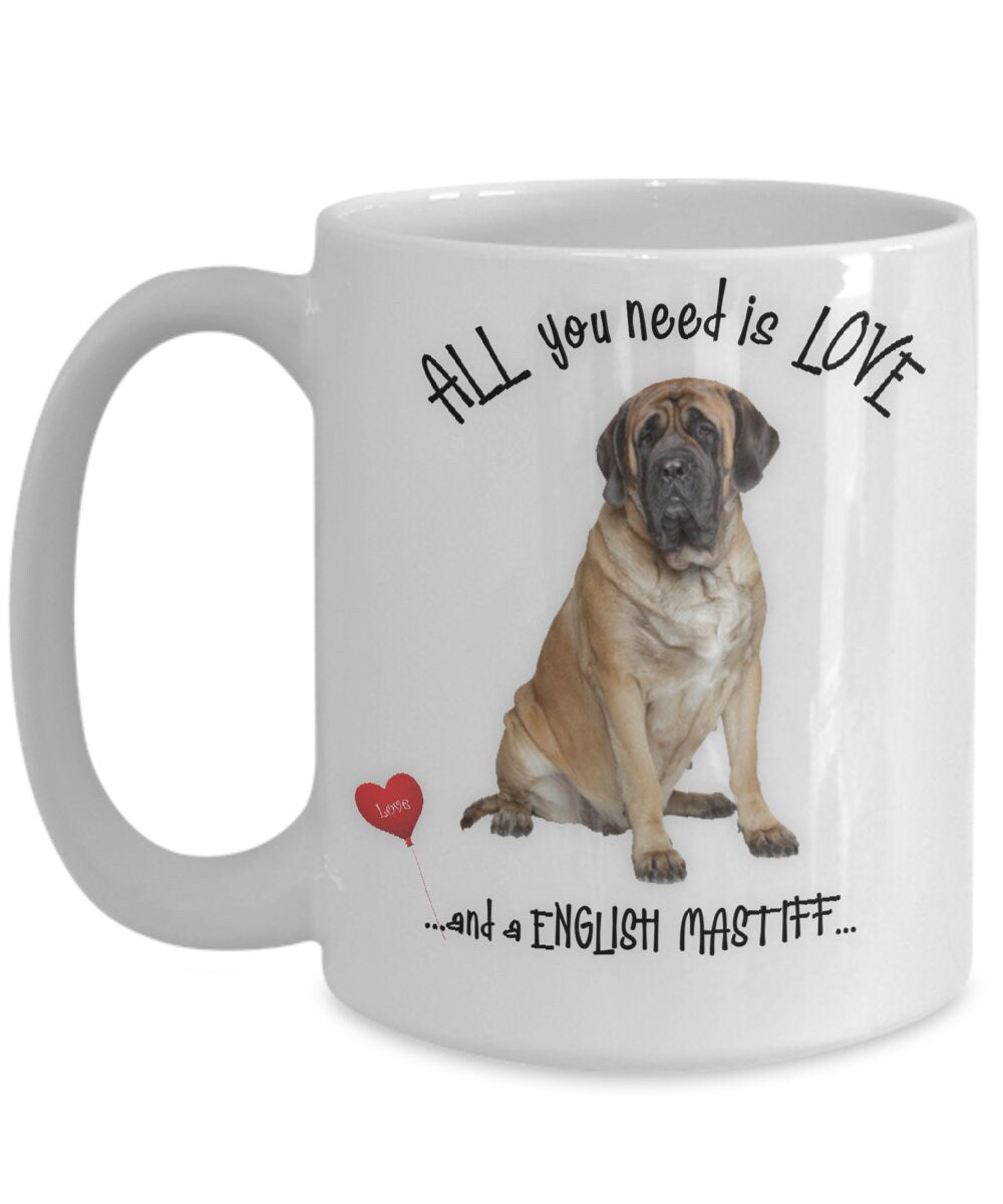 All You Need Is Love and an English Mastiff Coffee Mug