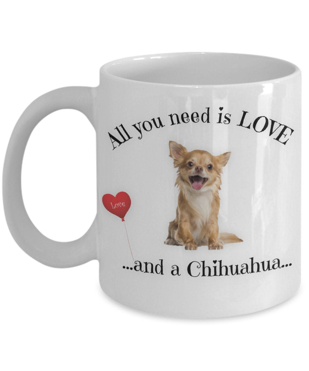 All You Need Is Love and a Chihuahua Coffee Mug Gift