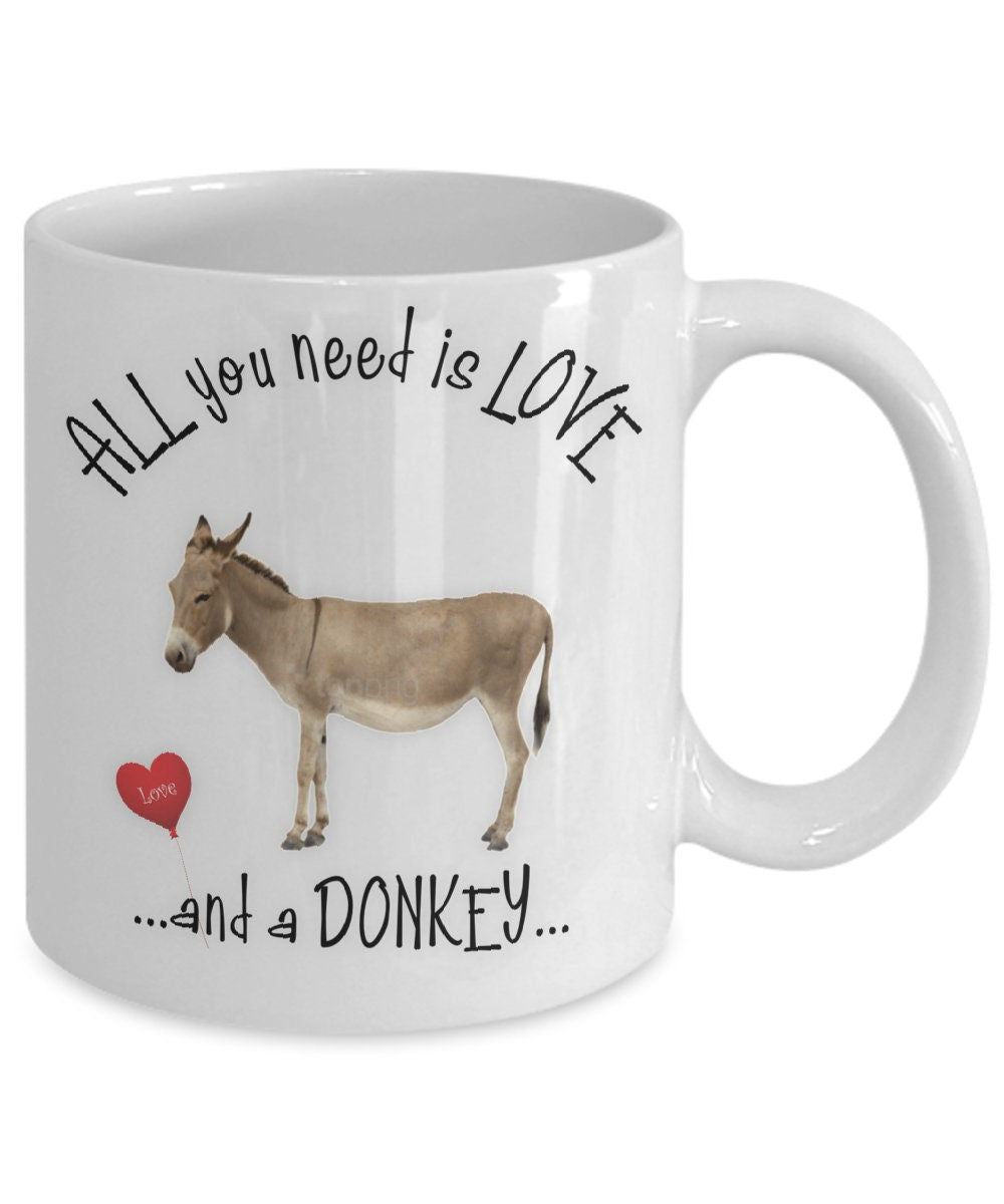 All You Need Is Love and a Donkey Coffee Mug Gift