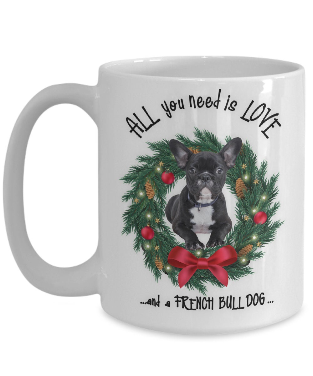 All you need is love and a French Bulldog mug gift