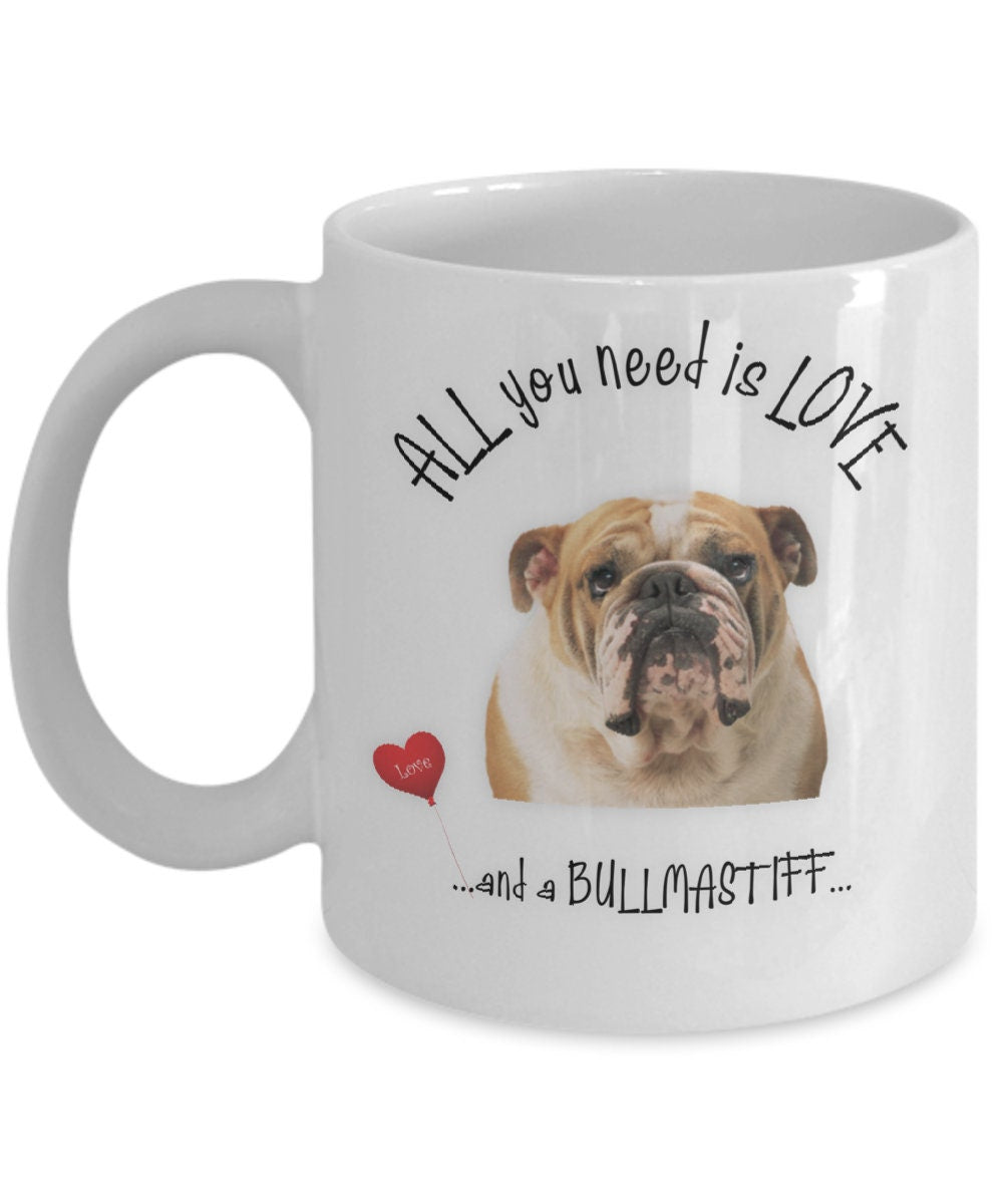 All You Need Is Love and a Bull Mastiff Coffee Mug