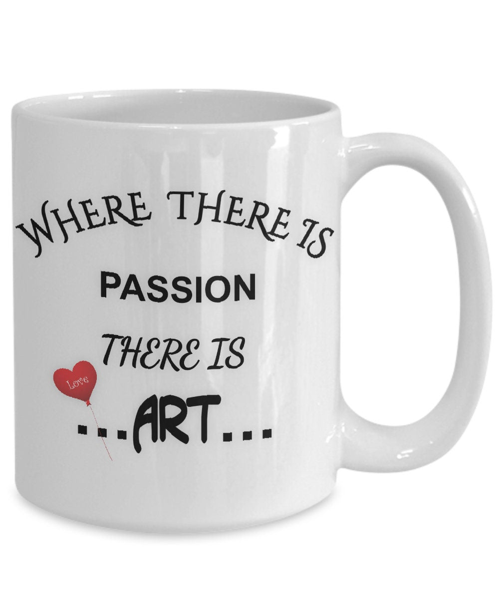 Where There Is Passion There Is Art Inspirational Mug Gift