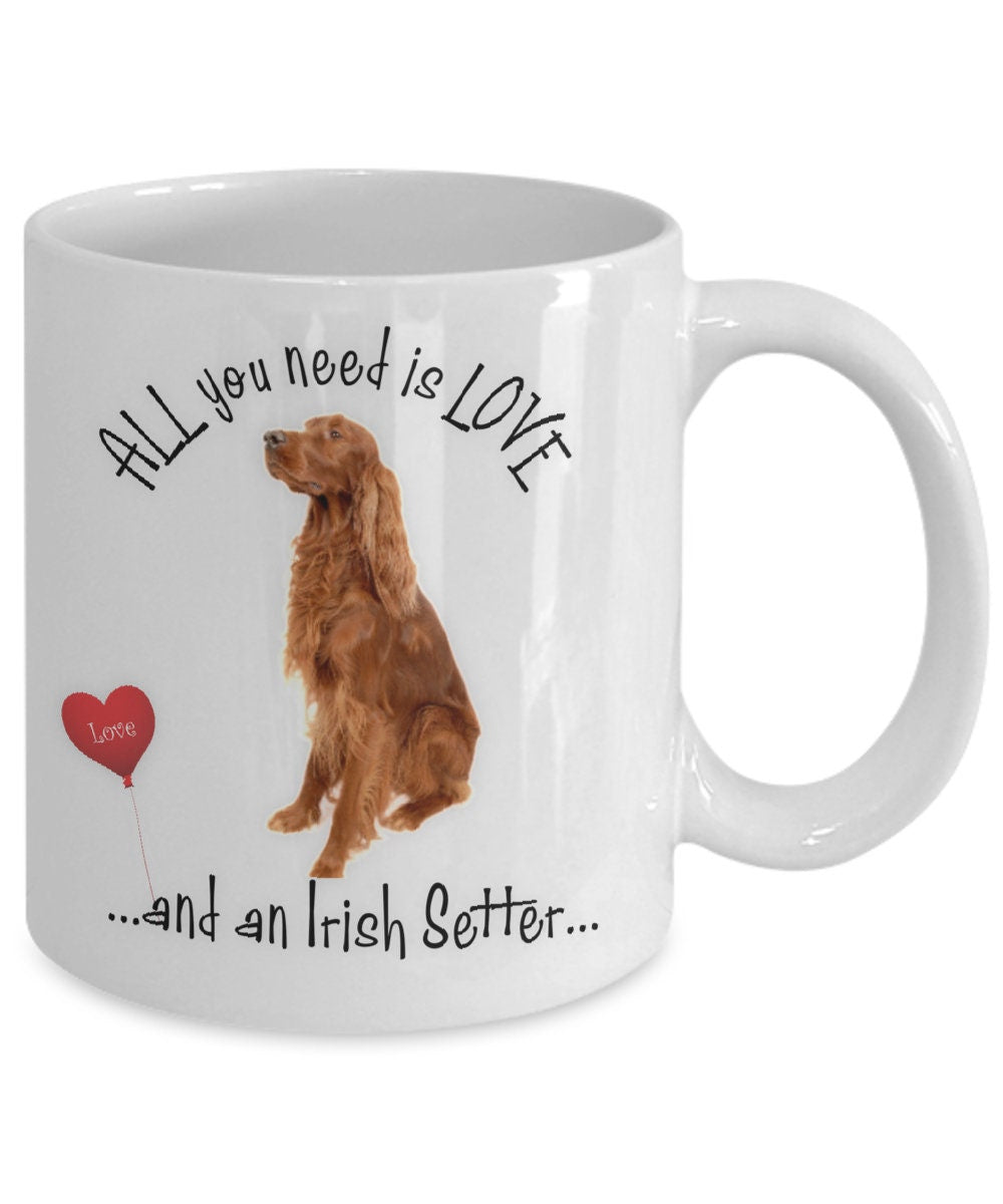 Irish Setter Coffee Mug - A Perfect Gift for Dog Moms: All You Need is Love and an Irish Setter.