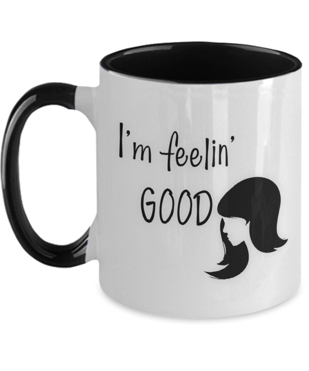 Inspirational Girl Mug I'm Feelin Good Funny Coffee Gift
