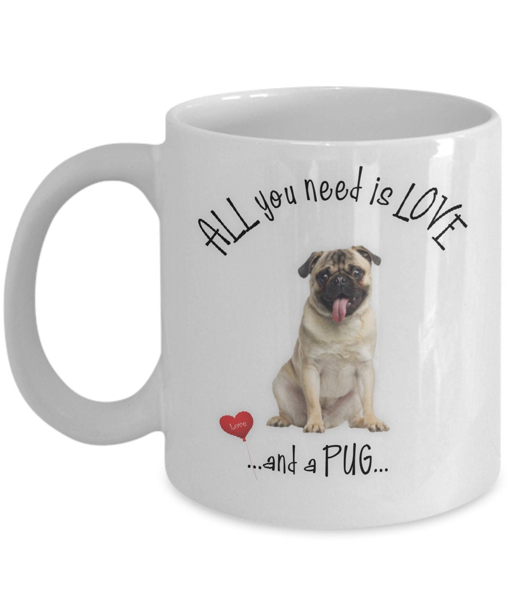 All You Need Is Love Pug Coffee Mug Cute Pet Lovers Gift