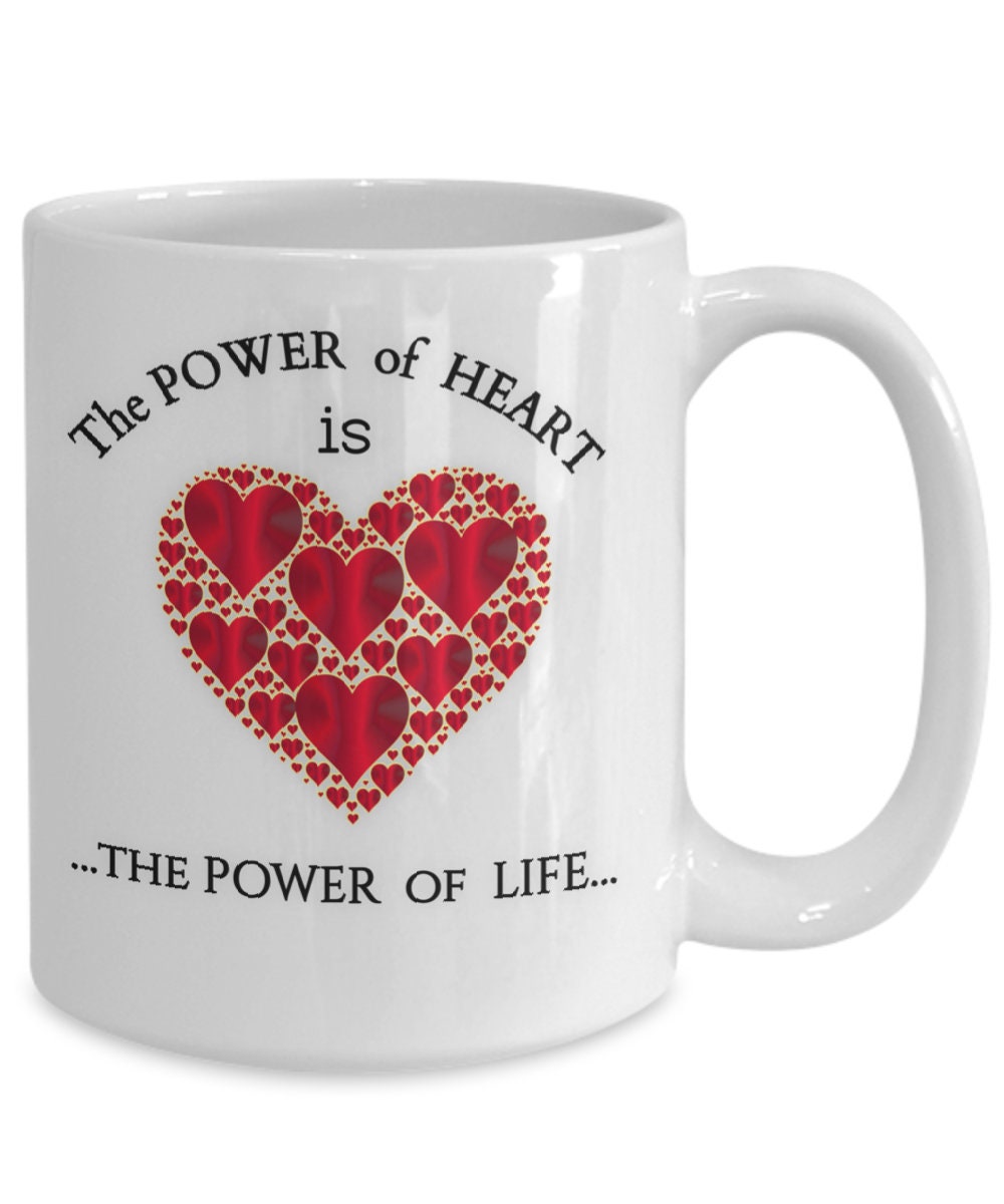 Heart Mug with Life Quote The Power of Heart Gift for Mom