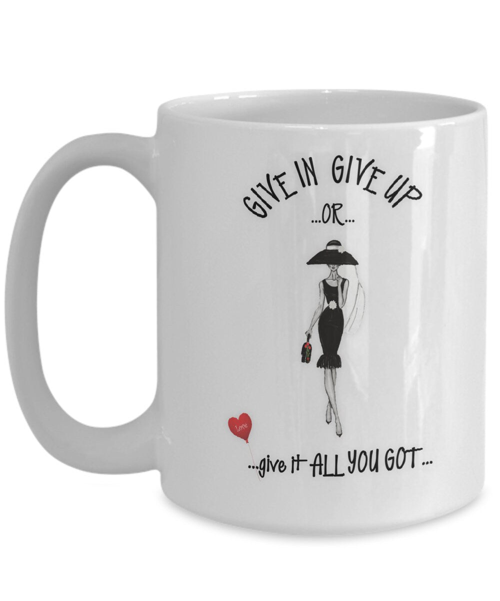 Inspirational Girl Gift Mug Give It All You Got Coffee Cup