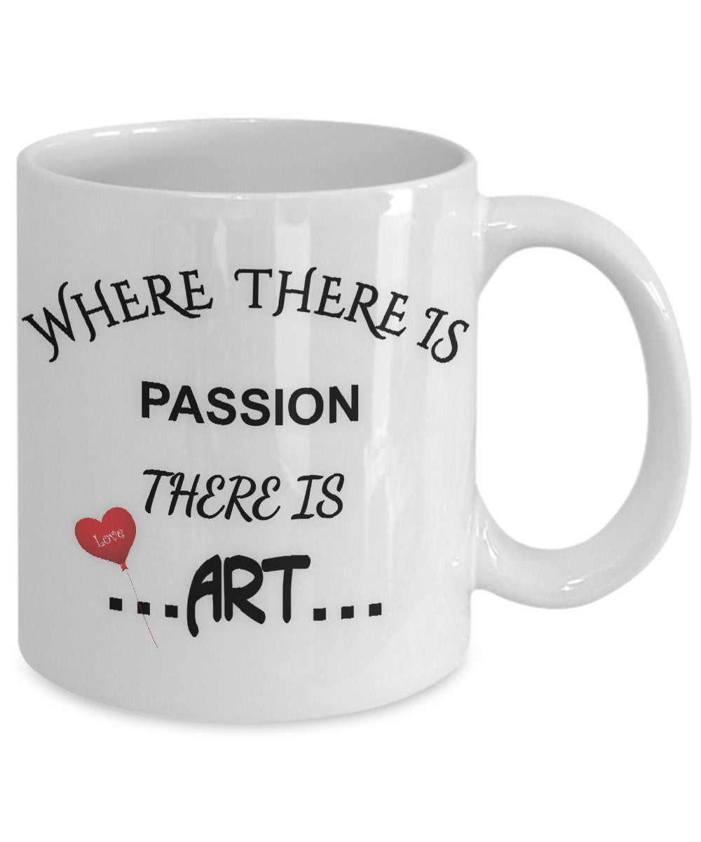 Where There Is Passion There Is Art Inspirational Mug Gift
