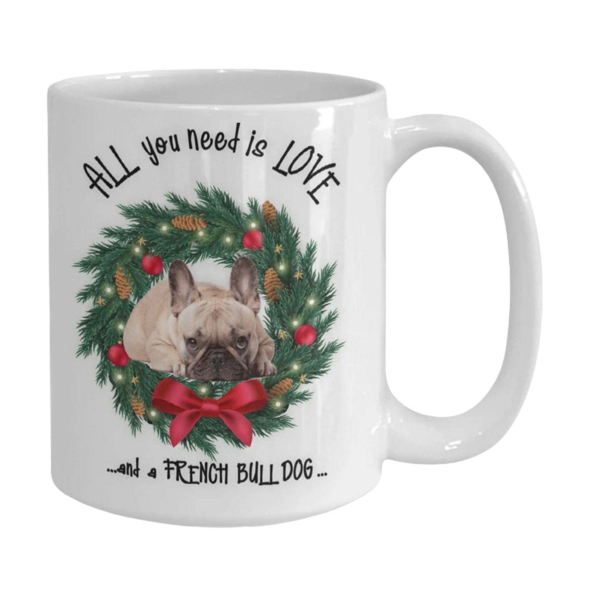 All you need is love French Bull Dog coffee mug gift