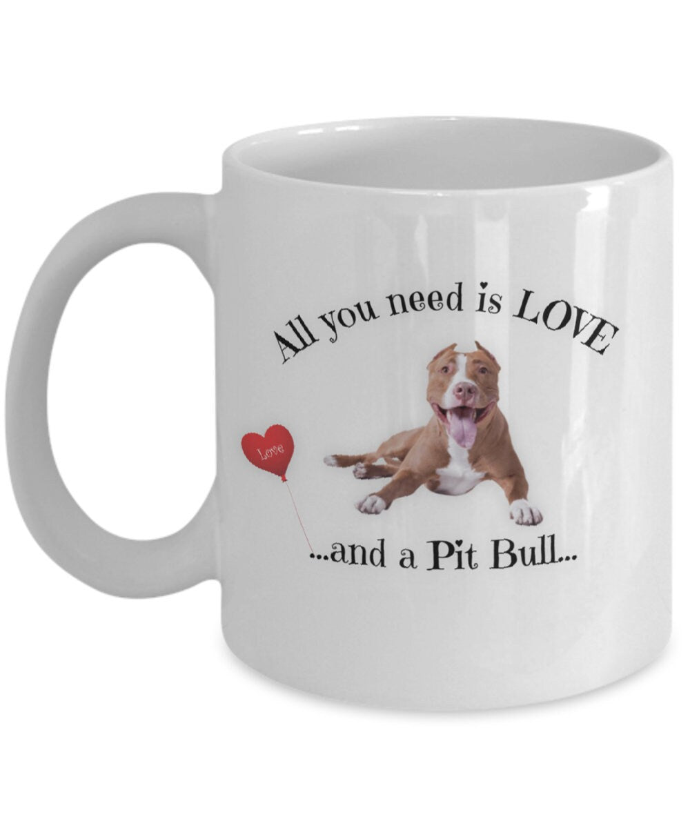 All You Need Is Love and a Pit Bull Coffee Mug Gift