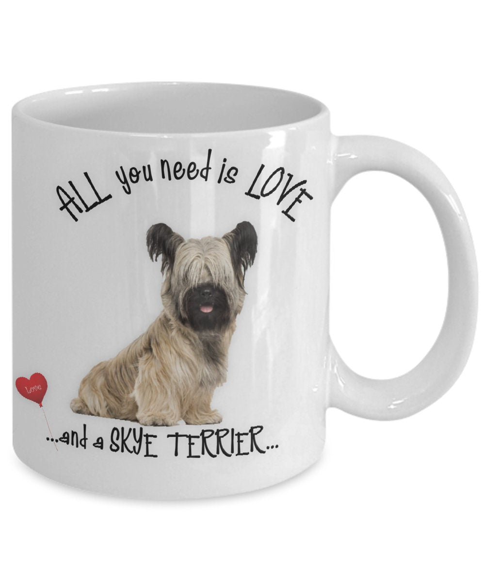 All You Need Is Love and a Skye Terrier Coffee Mug Gift