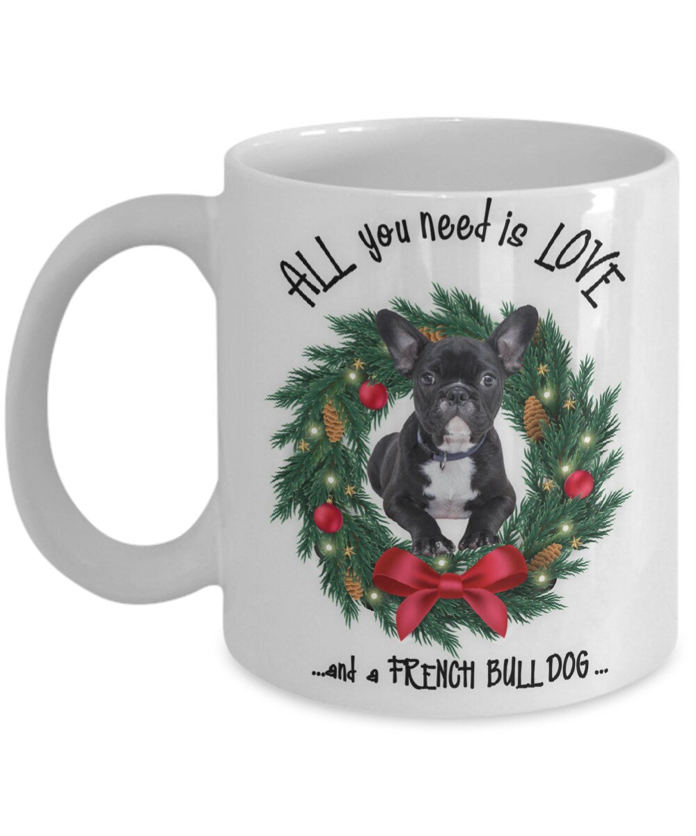 All you need is love and a French Bulldog mug gift