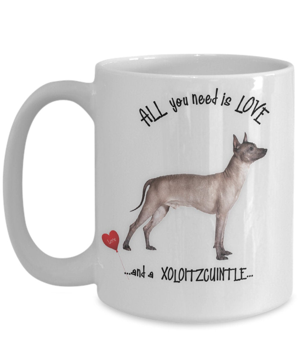 All You Need Is Love and a Xoloitzcuintle Dog Mug