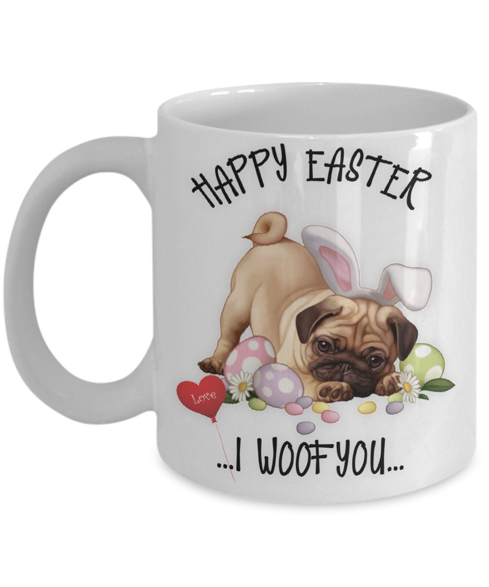 Happy Easter Pug Mug I Woof You Bunny Dog Coffee Cup
