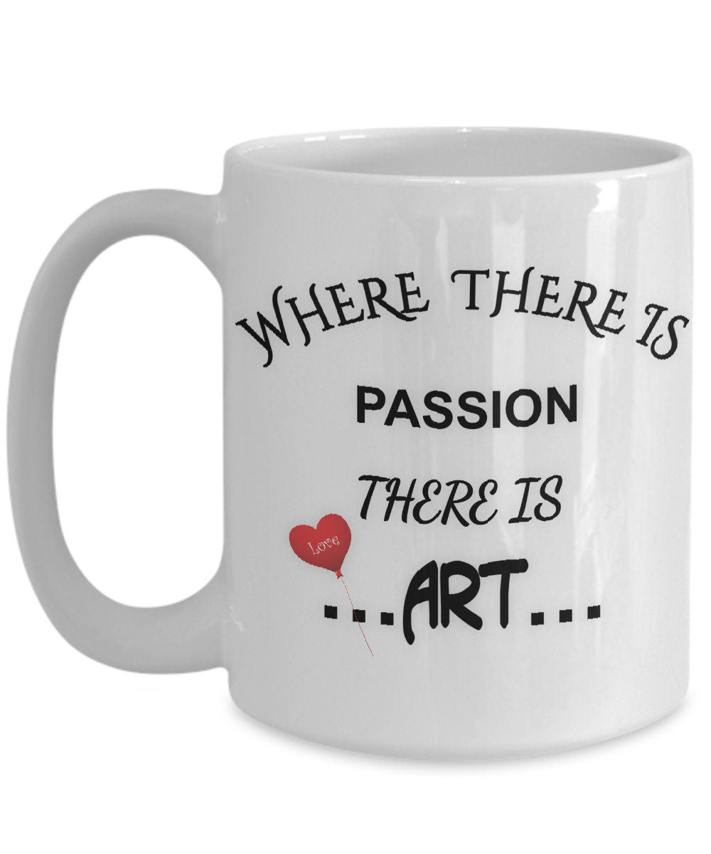 Where There Is Passion There Is Art Inspirational Mug Gift