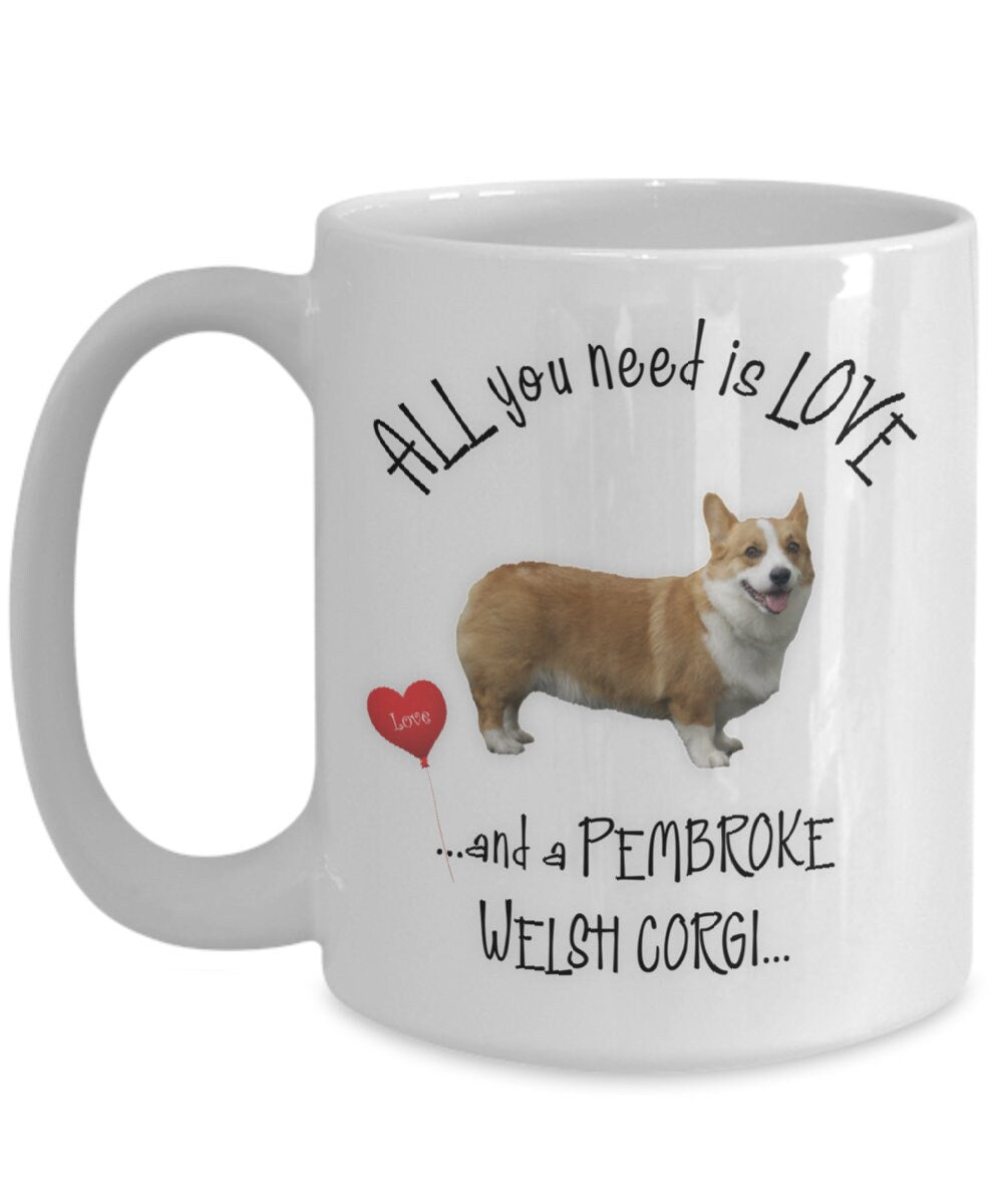 All you need is love and a Pembroke Welsh Corgi mug