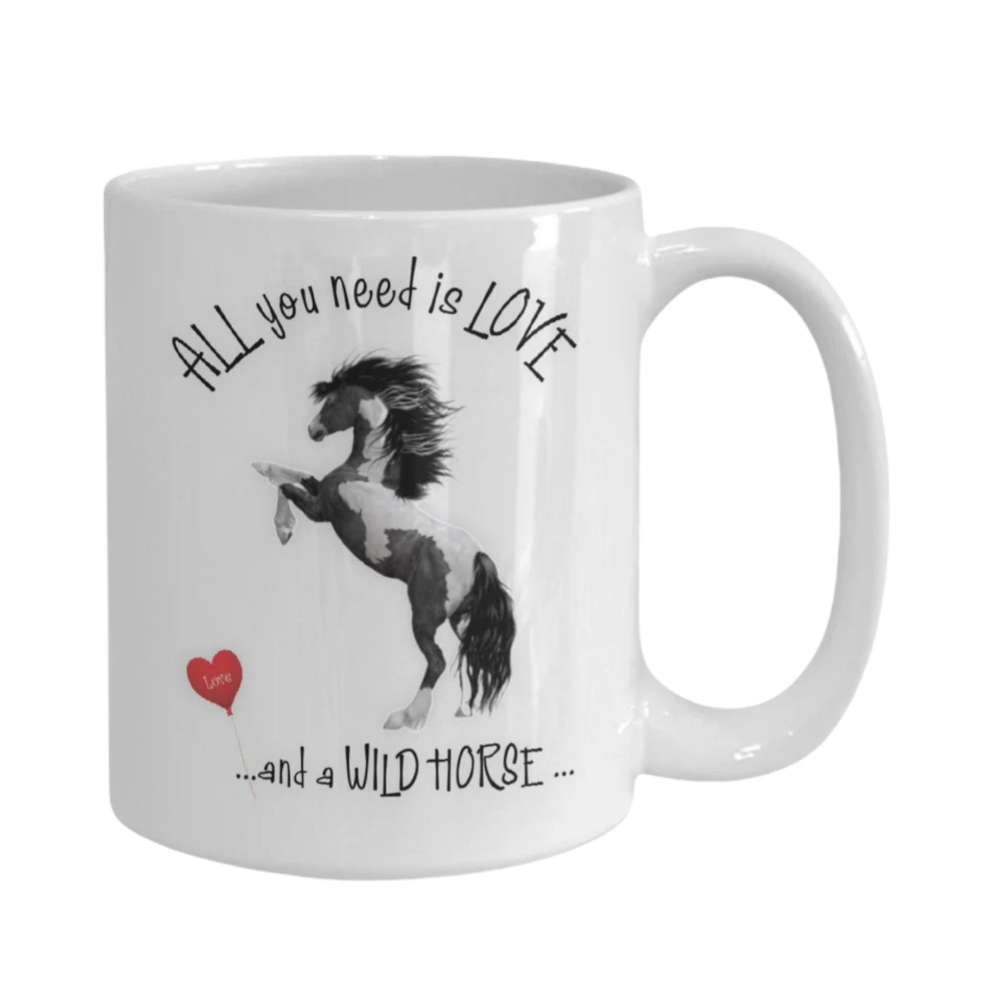 All You Need Is Love and a Wild Horse Ceramic Mug